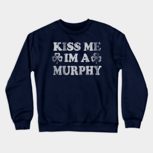 Kiss Me I'm A Murphy Irish Family St Patricks Day Crewneck Sweatshirt